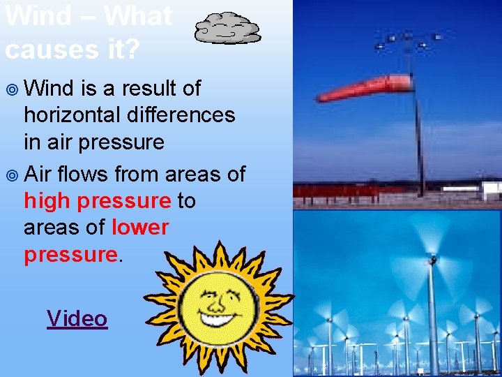 Wind – What causes it? ¥ Wind is a result of horizontal differences in