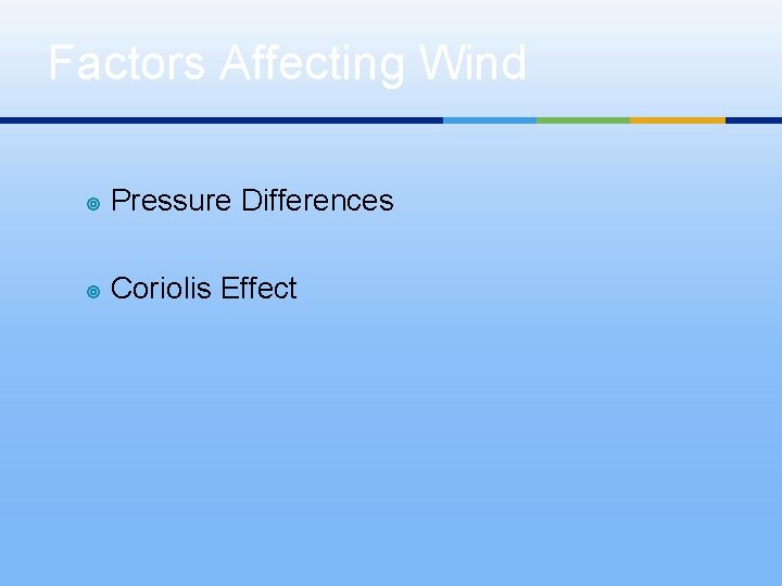Factors Affecting Wind ¥ Pressure Differences ¥ Coriolis Effect 