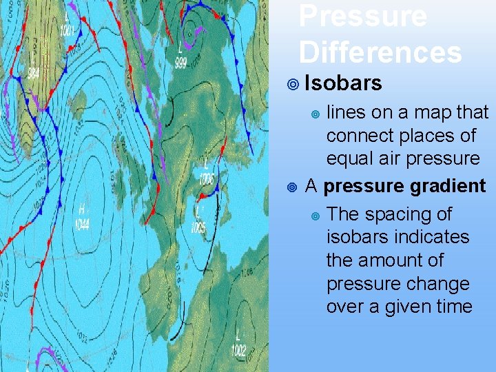 Pressure Differences ¥ Isobars lines on a map that connect places of equal air