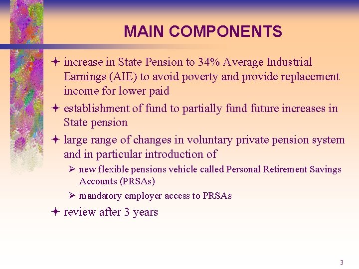 MAIN COMPONENTS ª increase in State Pension to 34% Average Industrial Earnings (AIE) to