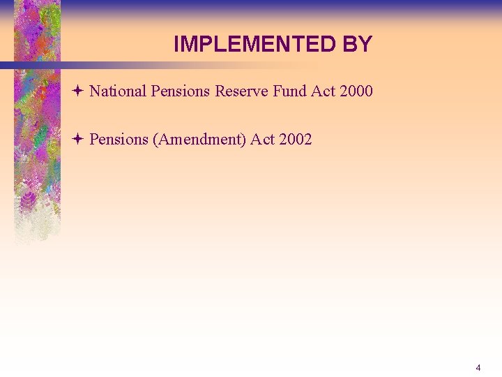 IMPLEMENTED BY ª National Pensions Reserve Fund Act 2000 ª Pensions (Amendment) Act 2002