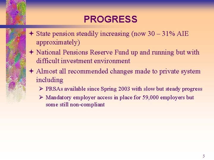 PROGRESS ª State pension steadily increasing (now 30 – 31% AIE approximately) ª National