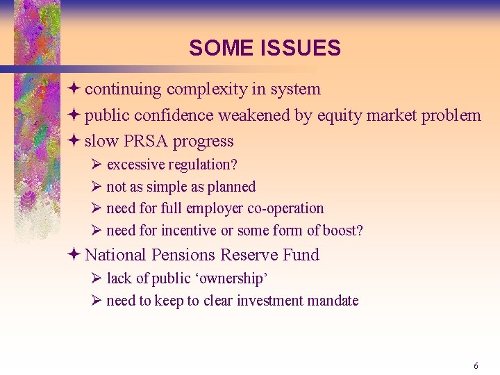 SOME ISSUES ª continuing complexity in system ª public confidence weakened by equity market