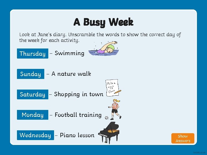 A Busy Week Look at Jane’s diary. Unscramble the words to show the correct