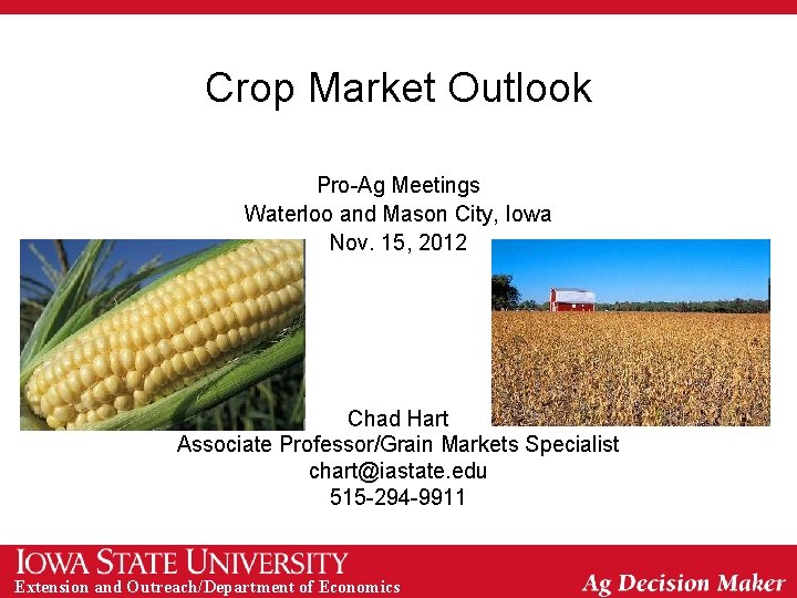 Crop Market Outlook Pro-Ag Meetings Waterloo and Mason City, Iowa Nov. 15, 2012 Chad
