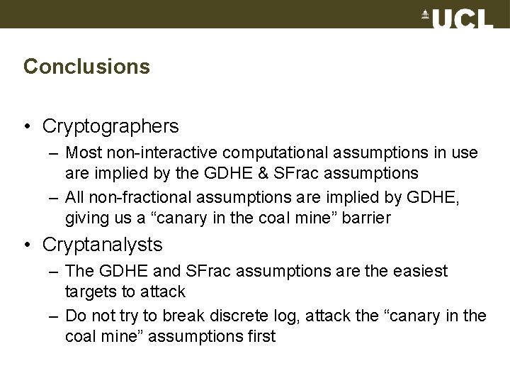 Conclusions • Cryptographers – Most non-interactive computational assumptions in use are implied by the