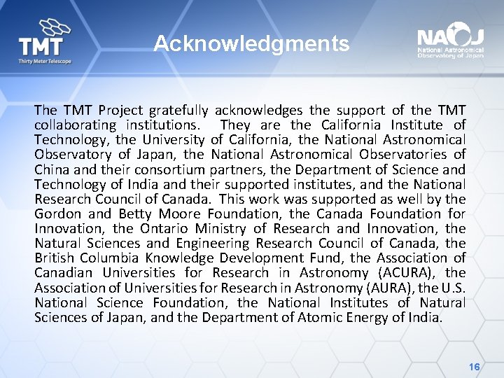 Acknowledgments The TMT Project gratefully acknowledges the support of the TMT collaborating institutions. They