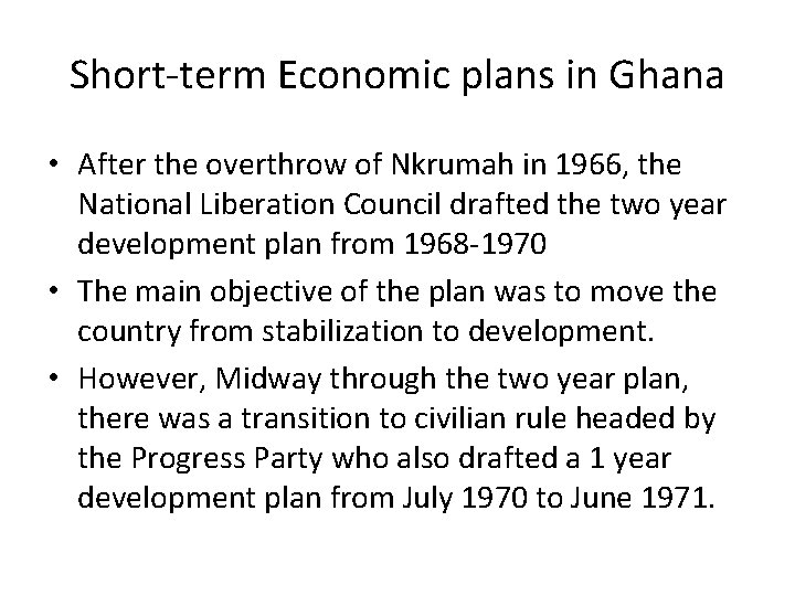 Short-term Economic plans in Ghana • After the overthrow of Nkrumah in 1966, the Short-term Economic plans in Ghana • After the overthrow of Nkrumah in 1966, the