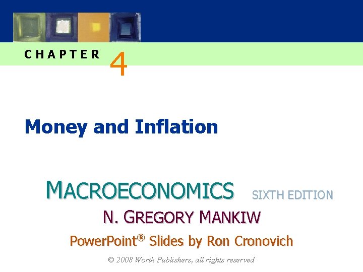 CHAPTER 4 Money and Inflation MACROECONOMICS SIXTH EDITION N. GREGORY MANKIW Power. Point® Slides