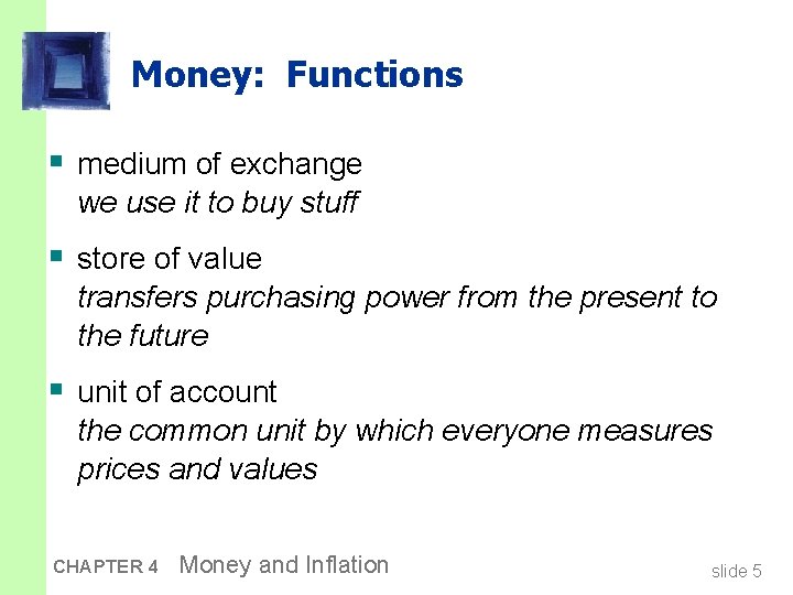 Money: Functions § medium of exchange we use it to buy stuff § store