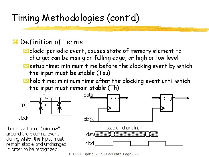 Timing Methodologies (cont’d) z Definition of terms y clock: periodic event, causes state of