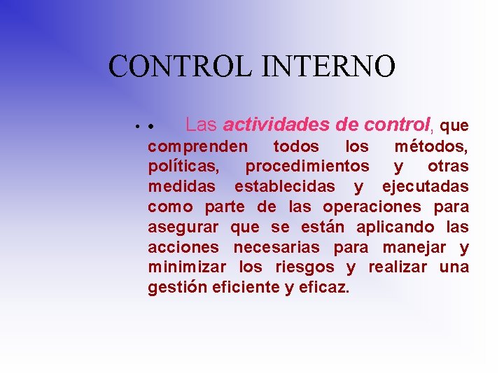 CONTROL INTERNO • · Las actividades de control, que comprenden todos los métodos, políticas,