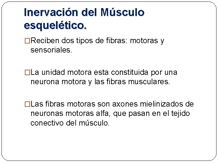 Inervación del Músculo esquelético. �Reciben dos tipos de fibras: motoras y sensoriales. �La unidad