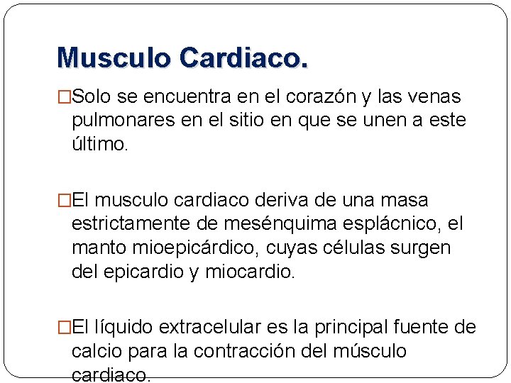 Musculo Cardiaco. �Solo se encuentra en el corazón y las venas pulmonares en el