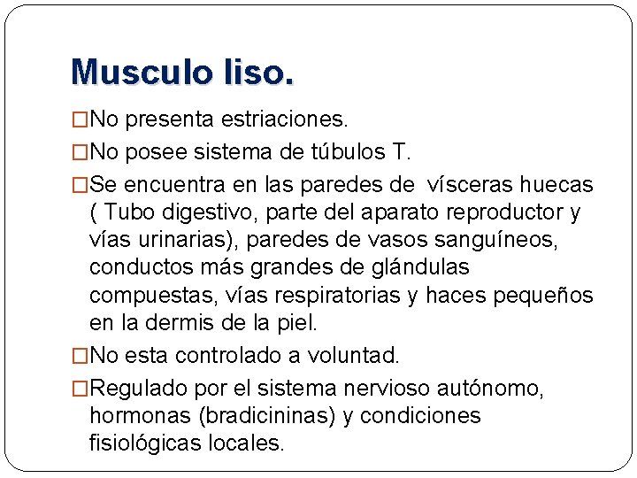 Musculo liso. �No presenta estriaciones. �No posee sistema de túbulos T. �Se encuentra en