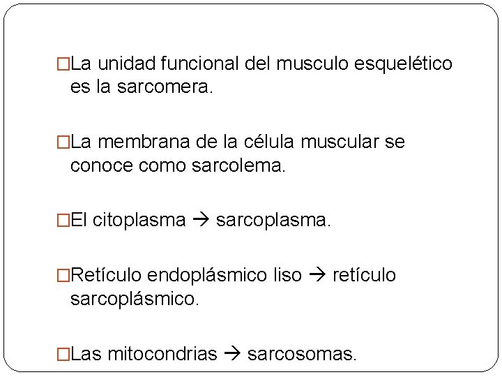 �La unidad funcional del musculo esquelético es la sarcomera. �La membrana de la célula