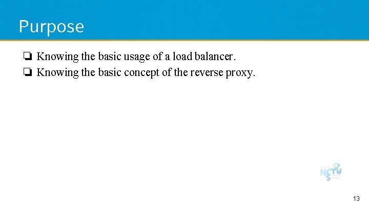Purpose ❏ Knowing the basic usage of a load balancer. ❏ Knowing the basic