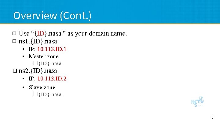 Overview (Cont. ) ❑ ❑ Use “{ID}. nasa. ” as your domain name. ns