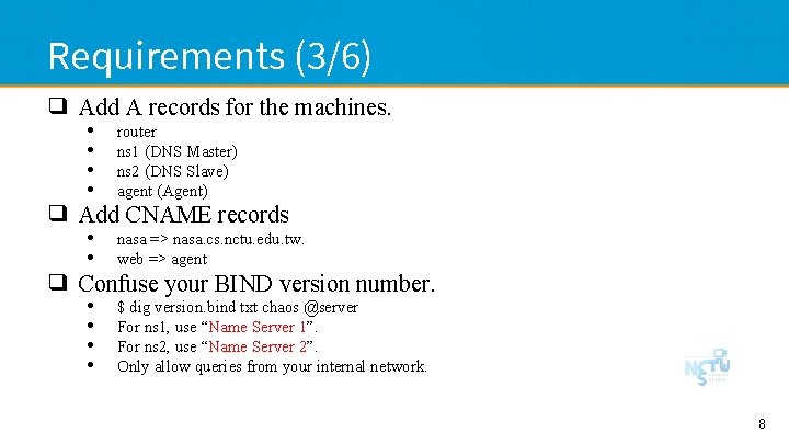 Requirements (3/6) ❑ Add A records for the machines. • • router ns 1
