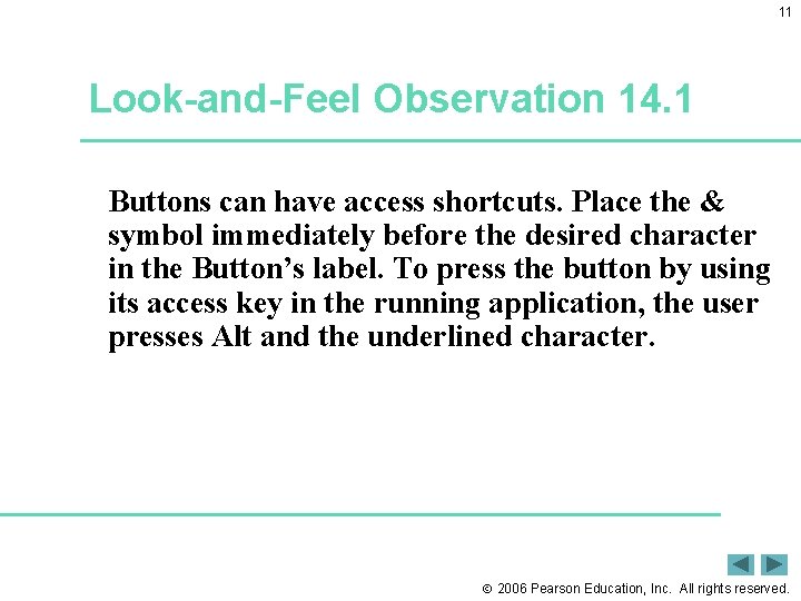 11 Look-and-Feel Observation 14. 1 Buttons can have access shortcuts. Place the & symbol