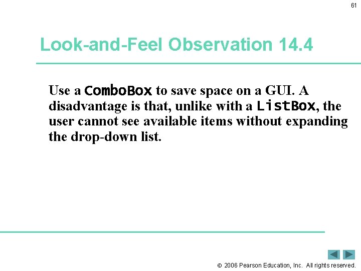 61 Look-and-Feel Observation 14. 4 Use a Combo. Box to save space on a