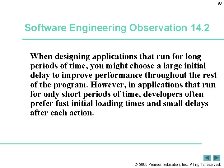 90 Software Engineering Observation 14. 2 When designing applications that run for long periods