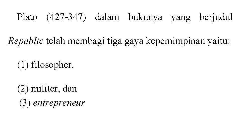 Plato (427 -347) dalam bukunya yang berjudul Republic telah membagi tiga gaya kepemimpinan yaitu: