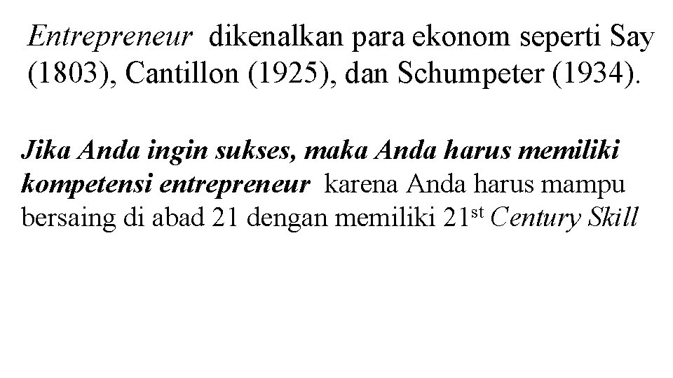 Entrepreneur dikenalkan para ekonom seperti Say (1803), Cantillon (1925), dan Schumpeter (1934). Jika Anda