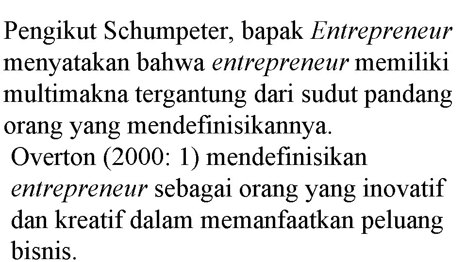 Pengikut Schumpeter, bapak Entrepreneur menyatakan bahwa entrepreneur memiliki multimakna tergantung dari sudut pandang orang