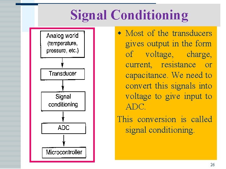 Signal Conditioning w Most of the transducers gives output in the form of voltage,