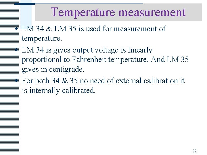 Temperature measurement w LM 34 & LM 35 is used for measurement of temperature.