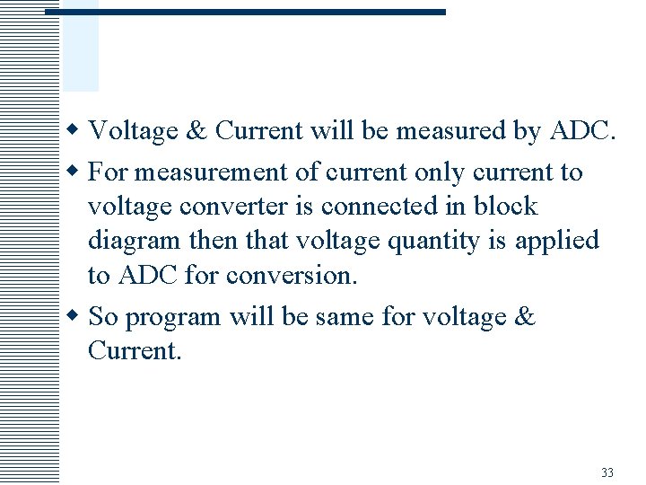 w Voltage & Current will be measured by ADC. w For measurement of current