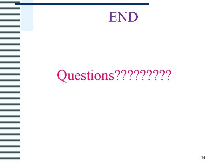 END Questions? ? ? ? ? 34 