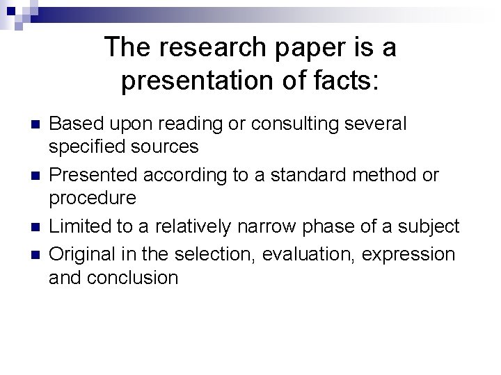 The research paper is a presentation of facts: n n Based upon reading or