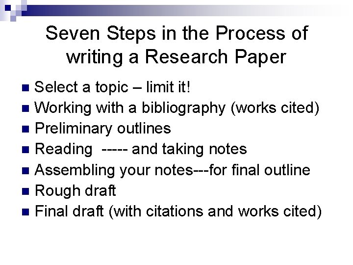 Seven Steps in the Process of writing a Research Paper Select a topic –