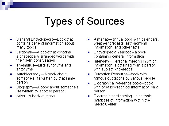 Types of Sources n n n General Encyclopedia—Book that contains general information about many