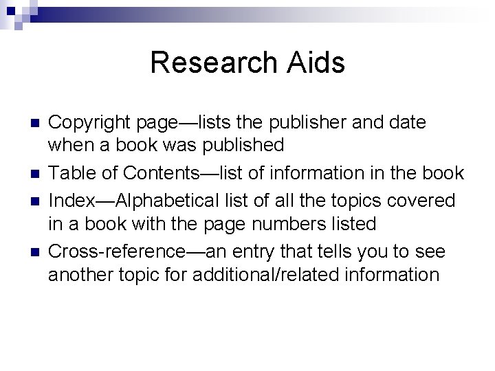 Research Aids n n Copyright page—lists the publisher and date when a book was