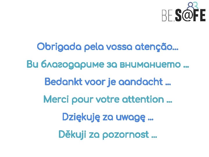 Obrigada pela vossa atenção… Ви благодариме за вниманието. . . Bedankt voor je aandacht.