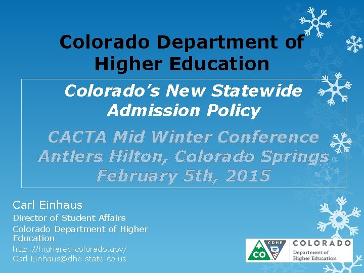 Colorado Department of Higher Education Colorado’s New Statewide Admission Policy CACTA Mid Winter Conference