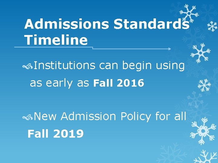 Admissions Standards Timeline Institutions can begin using as early as Fall 2016 New Admission