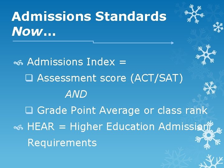 Admissions Standards Now… Admissions Index = q Assessment score (ACT/SAT) AND q Grade Point