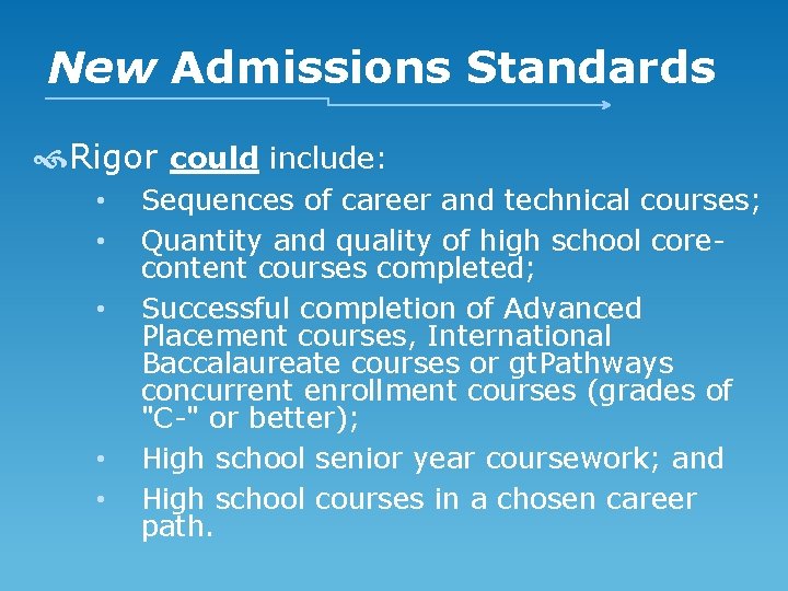 New Admissions Standards Rigor could include: • • • Sequences of career and technical