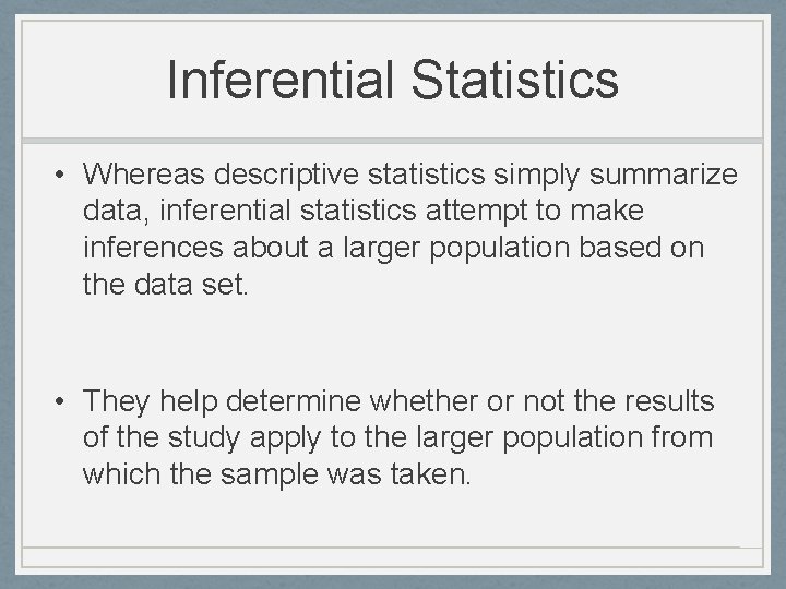 Inferential Statistics • Whereas descriptive statistics simply summarize data, inferential statistics attempt to make Inferential Statistics • Whereas descriptive statistics simply summarize data, inferential statistics attempt to make