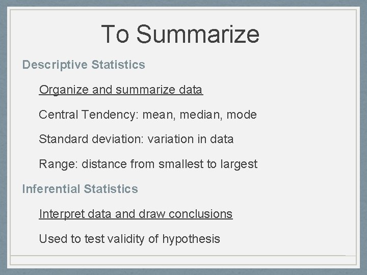 To Summarize Descriptive Statistics Organize and summarize data Central Tendency: mean, median, mode Standard To Summarize Descriptive Statistics Organize and summarize data Central Tendency: mean, median, mode Standard