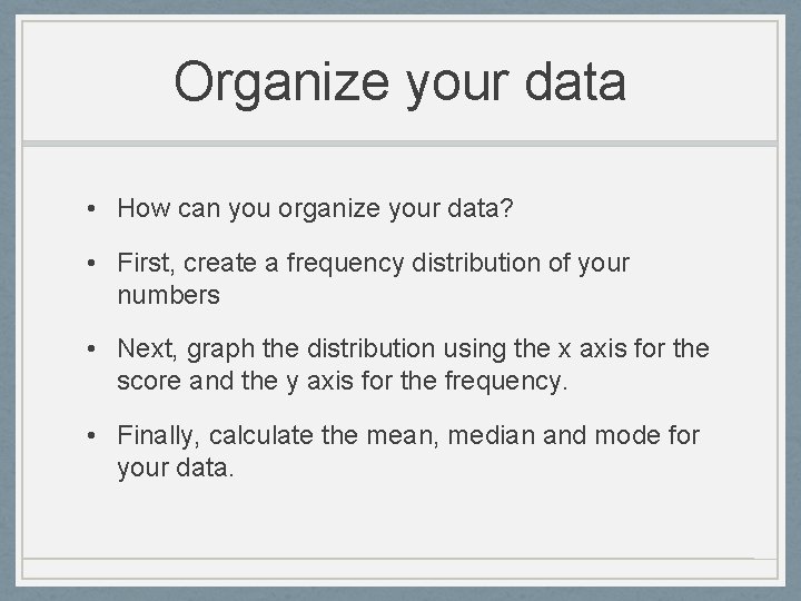 Organize your data • How can you organize your data? • First, create a Organize your data • How can you organize your data? • First, create a