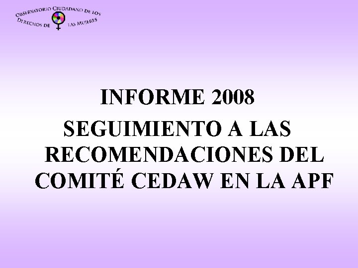 INFORME 2008 SEGUIMIENTO A LAS RECOMENDACIONES DEL COMITÉ CEDAW EN LA APF 