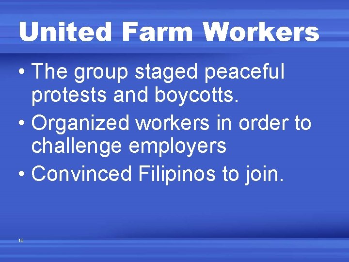 United Farm Workers • The group staged peaceful protests and boycotts. • Organized workers