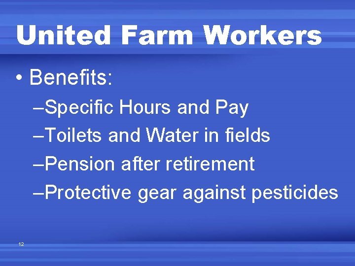 United Farm Workers • Benefits: –Specific Hours and Pay –Toilets and Water in fields