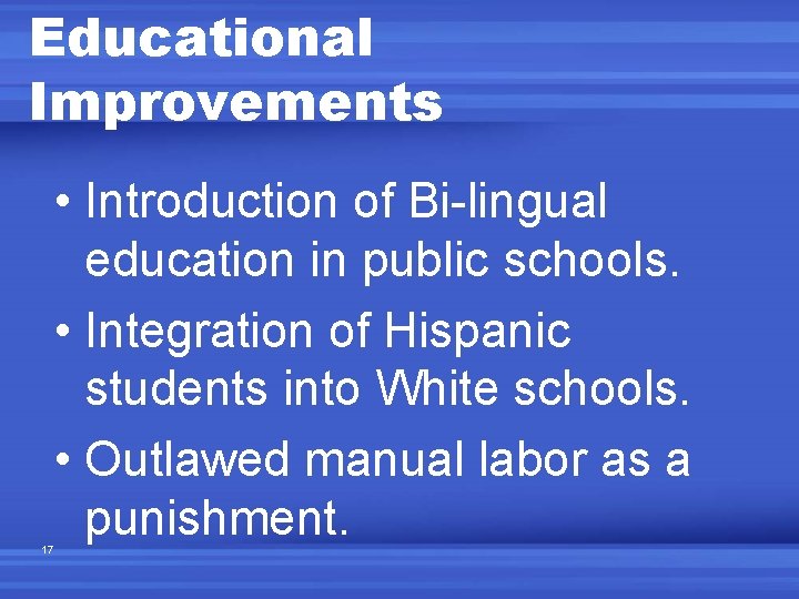 Educational Improvements 17 • Introduction of Bi-lingual education in public schools. • Integration of