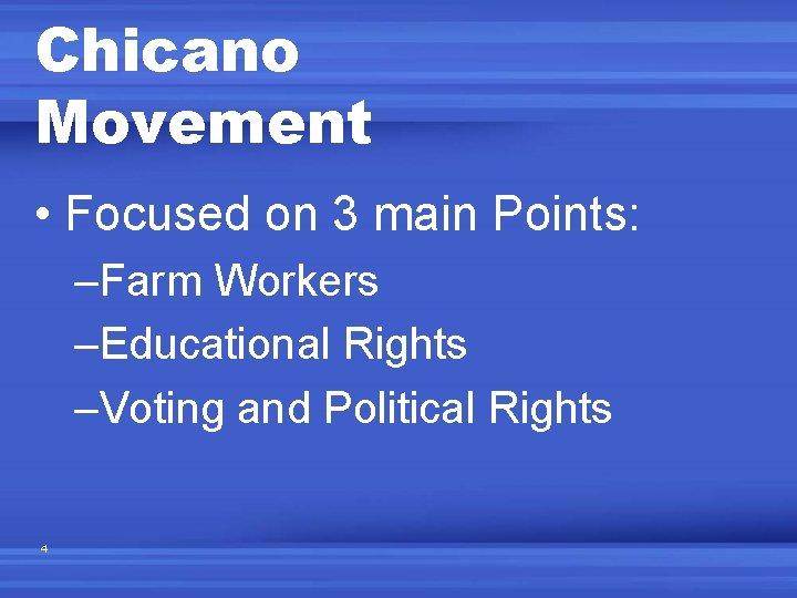 Chicano Movement • Focused on 3 main Points: –Farm Workers –Educational Rights –Voting and